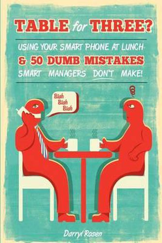 Cover image for Table For Three?: Bringing Your Smart Phone to Lunch & 50 Dumb Mistakes Smart Managers Don't Make!