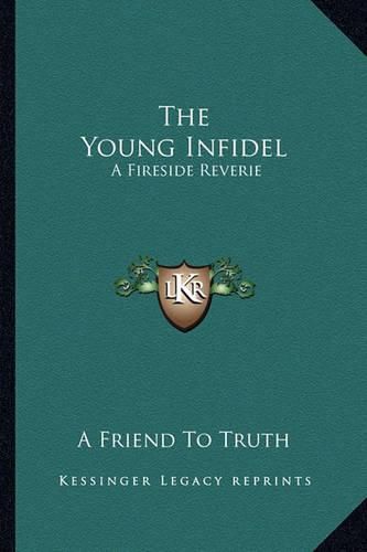 Cover image for The Young Infidel: A Fireside Reverie