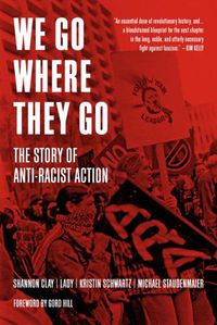 Cover image for We Go Where They Go: The Story of Anti-Racist Action