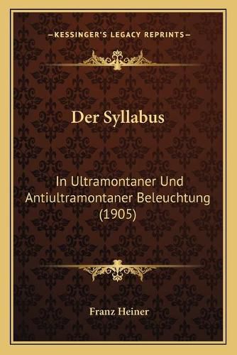 Cover image for Der Syllabus: In Ultramontaner Und Antiultramontaner Beleuchtung (1905)