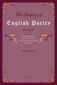Cover image for The Shaping of English Poetry - Volume IV: Essays on 'The Battle of Maldon', Chretien de Troyes, Dante, 'Sir Gawain and the Green Knight' and Chaucer