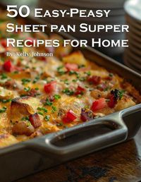 Cover image for 50 Easy-Peasy Sheet Pan Supper Recipes for Home