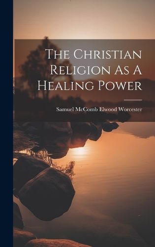 Cover image for The Christian Religion As A Healing Power
