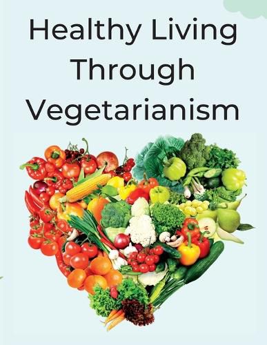 Cover image for Healthy Living Through Vegetarianism