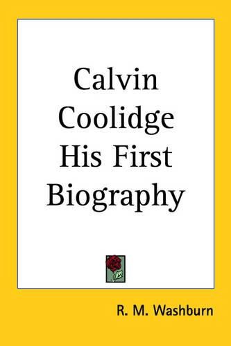 Cover image for Calvin Coolidge: His First Biography