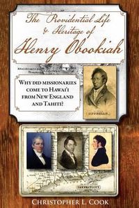 Cover image for The Providential Life & Heritage of Henry Obookiah: Why Did Missionaries Come to Hawai'i from New England and Tahiti?