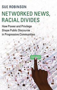 Cover image for Networked News, Racial Divides: How Power and Privilege Shape Public Discourse in Progressive Communities