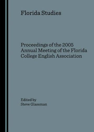 Cover image for Florida Studies: Proceedings of the 2005 Annual Meeting of the Florida College English Association