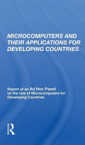 Cover image for Microcomputers and their Applications for Developing Countries: Report of an Ad Hoc Panel on the Use of Microcomputers for Developing Countries