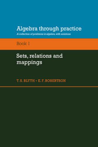 Cover image for Algebra Through Practice: Volume 1, Sets, Relations and Mappings: A Collection of Problems in Algebra with Solutions