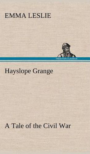 Hayslope Grange A Tale of the Civil War