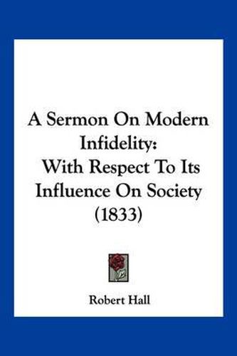 Cover image for A Sermon on Modern Infidelity: With Respect to Its Influence on Society (1833)