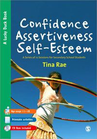 Cover image for Confidence, Assertiveness, Self-Esteem: A Series of 12 Sessions for Secondary School Students