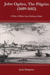 Cover image for John Ogden, the Pilgrim (1609-1682) - A Man of More Than Ordinary Mark