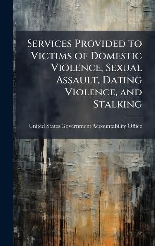 Cover image for Services Provided to Victims of Domestic Violence, Sexual Assault, Dating Violence, and Stalking