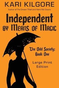 Cover image for Independent by Means of Magic: The Odd Society: Book One