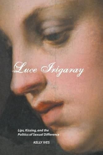 Cover image for Luce Irigaray: Lips, Kissing and the Politics of Sexual Difference