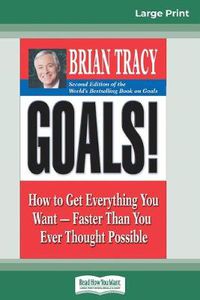Cover image for Goals! (2nd Edition): How to Get Everything You Want-Faster Than You Ever Thought Possible (16pt Large Print Edition)