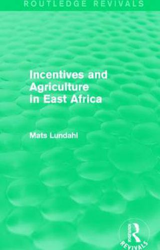 Cover image for Incentives and Agriculture in East Africa (Routledge Revivals)