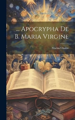 Cover image for ... Apocrypha De B. Maria Virgine