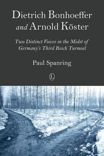 Dietrich Bonhoeffer and Arnold Koester: Two Distinct Voices in the Midst of Germany's Third Reich Turmoil