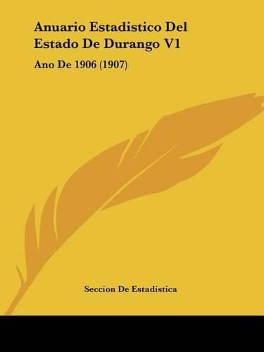 Cover image for Anuario Estadistico del Estado de Durango V1: Ano de 1906 (1907)