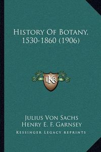 Cover image for History of Botany, 1530-1860 (1906)