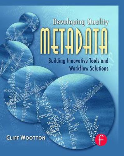 Cover image for Developing Quality Metadata: Building Innovative Tools and Workflow Solutions