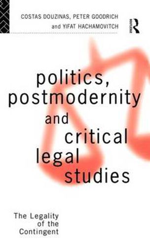 Cover image for Politics, Postmodernity and Critical Legal Studies: The Legality of the Contingent