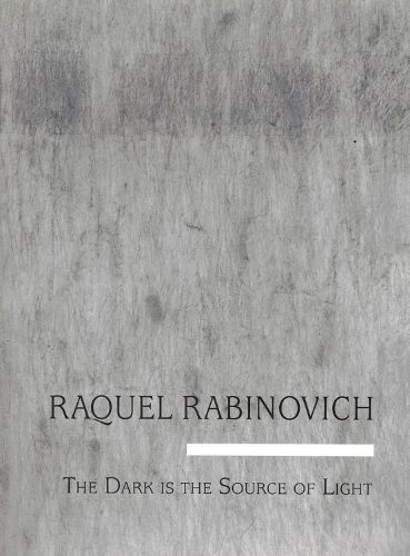 Cover image for Raquel Rabinovich: The Dark Is the Source of the Light