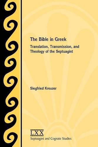 The Bible in Greek: Translation, Transmission, and Theology of the Septuagint