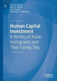 Cover image for Human Capital Investment: A History of Asian Immigrants and Their Family Ties