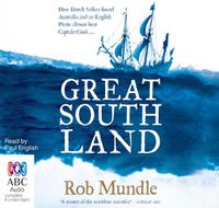 Cover image for Great South Land: How Dutch Sailors Found Australia and a British Pirate Almost Beat Captain Cook (Audiobook)