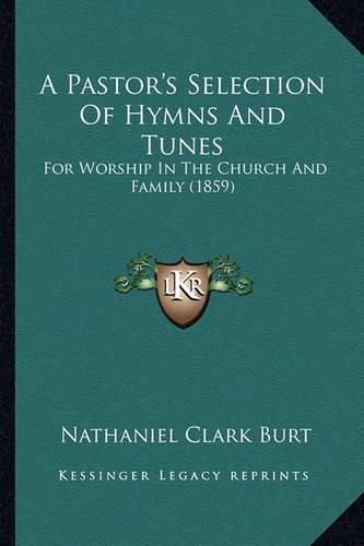 A Pastor's Selection of Hymns and Tunes: For Worship in the Church and Family (1859)