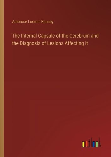 The Internal Capsule of the Cerebrum and the Diagnosis of Lesions Affecting It