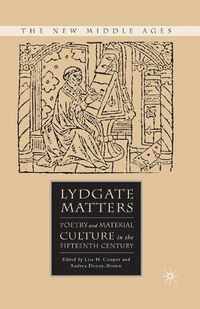 Cover image for Lydgate Matters: Poetry and Material Culture in the Fifteenth Century