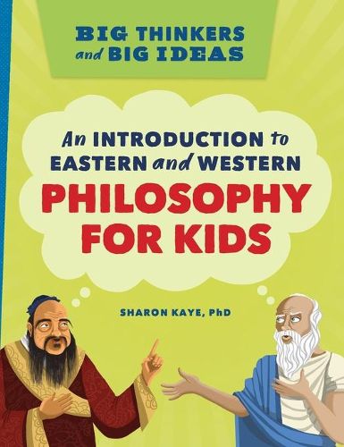 Cover image for Big Thinkers and Big Ideas: An Introduction to Eastern and Western Philosophy for Kids