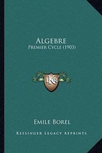 Cover image for Algebre: Premier Cycle (1903)