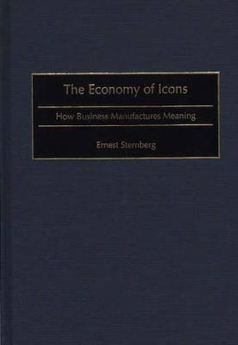 Cover image for The Economy of Icons: How Business Manufactures Meaning