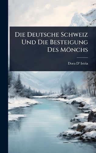 Cover image for Die Deutsche Schweiz Und Die Besteigung Des Moenchs