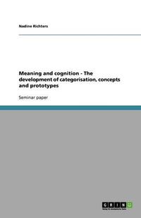 Cover image for Meaning and cognition - The development of categorisation, concepts and prototypes