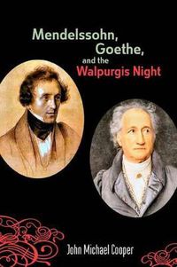 Cover image for Mendelssohn, Goethe, and the Walpurgis Night: The Heathen Muse in European Culture, 1700-1850
