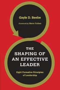 Cover image for The Shaping of an Effective Leader - Eight Formative Principles of Leadership