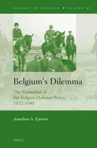 Cover image for Belgium's Dilemma: The Formation of the Belgian Defense Policy, 1932-1940