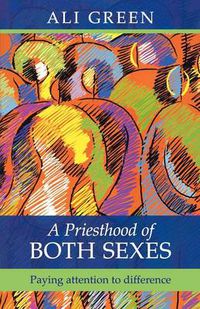 Cover image for A Priesthood of Both Sexes: Paying Attention To Difference