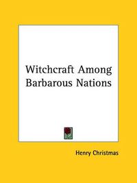 Cover image for Witchcraft Among Barbarous Nations