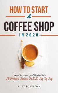 Cover image for How To Start A Coffee Shop in 2020
