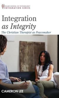 Cover image for Integration as Integrity: The Christian Therapist as Peacemaker