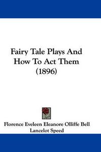 Cover image for Fairy Tale Plays and How to Act Them (1896)