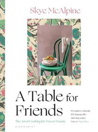 Cover image for A Table for Friends: The Art of Cooking for Two or Twenty